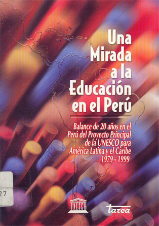 Una mirada a la educación en el Perú: balance de 20 años del Proyecto Principal de la UNESCO para América Latina y el Caribe 1979-1999