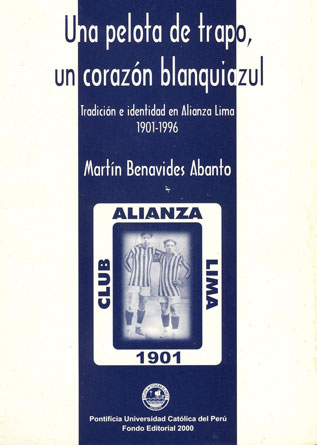 Una pelota de trapo, un corazón blanquiazul: tradición e identidad en Alianza Lima. 1901-1996