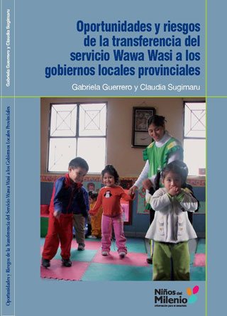 Oportunidades y riesgos de la transferencia del servicio Wawa Wasi a los Gobiernos Locales Provinciales