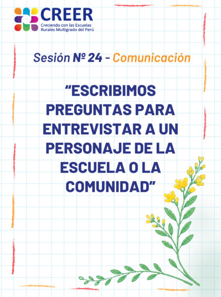 Sesiones de Aprendizaje CREER Nº 24 – Comunicación: «Escribimos preguntas para entrevistar a un personaje de la escuela o la comunidad»