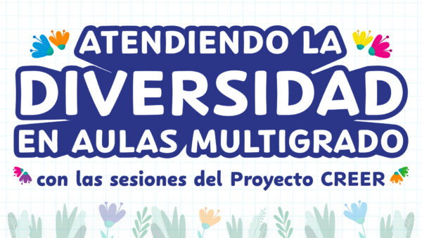Concurso: “Atendiendo la diversidad en aulas multigrado con las Sesiones de Aprendizaje CREER”