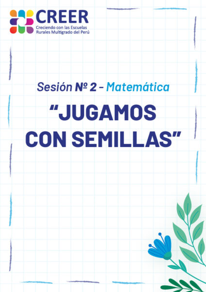 Sesiones de Aprendizaje CREER Nº 2 – Matemática: «Jugamos con semillas»