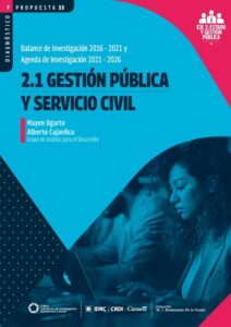 Gestión pública y servicio civil. Balance de investigación 2016-2021 y agenda de investigación 2021-2026.